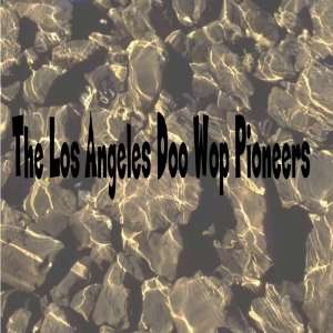  Los Angeles Doo Wop Pioneers Los Angeles Doo Wop Pioneers 