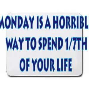  Monday is a horrible way to spend 1/7th of your life 