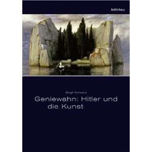 Geniewahn Hitler und die Kunst  Birgit Schwarz Bücher