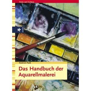 Das Handbuch der Aquarellmalerei  Guntram Funk Bücher