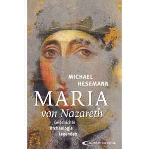 Maria von Nazareth: Geschichte   Archäologie   Legenden: .de 