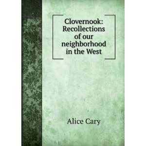   of our neighborhood in the West. 1st 2d series Alice Cary Books