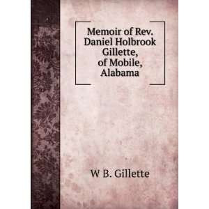   . Daniel Holbrook Gillette, of Mobile, Alabama W B. Gillette Books