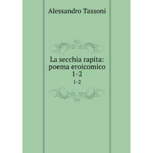    La secchia rapita poema eroicomico. 1 2 Alessandro Tassoni Books