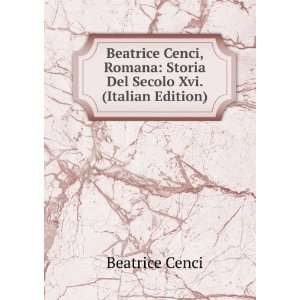  Beatrice Cenci, Romana Storia Del Secolo Xvi. (Italian 