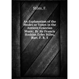   By Sir Francis Haskins Eyles Stiles, Bart. F. R. S. F. Stiles Books
