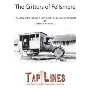   Critters of Fellsmere the Story of the Trans Florida Central Railroad