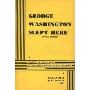   Slept Here; Acting Edition Moss and Kaufman, George S. Hart Books