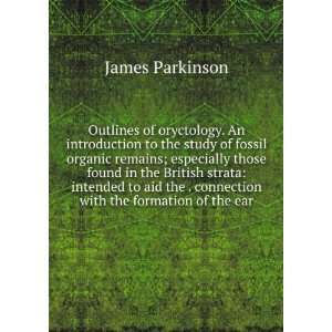   the . connection with the formation of the ear James Parkinson Books