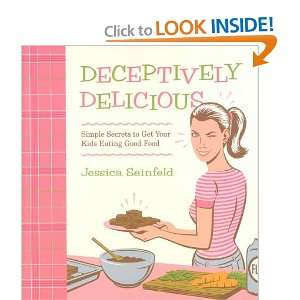   Secrets to Get Your Kids Eating Good Food: Jessica Seinfeld: Books