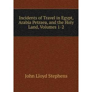   Petraea, and the Holy Land, Volumes 1 2 John Lloyd Stephens Books