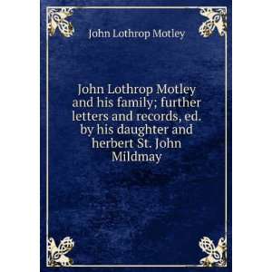   his daughter and herbert St. John Mildmay John Lothrop Motley Books