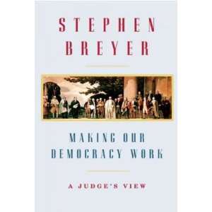  (MAKING OUR DEMOCRACY WORK) A Judges View by Breyer, Stephen 