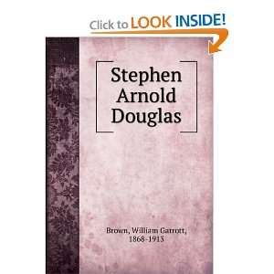    Stephen Arnold Douglas William Garrott, 1868 1913 Brown Books