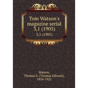  Tom Watsons magazine serial. 1,1 (1905) Thomas E. (Thomas 