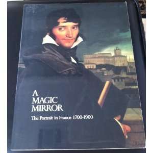 Magic Mirror The Portrait in France 1700 1900 ISBN 10 0890900418 