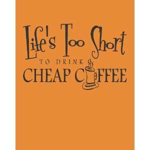  Lifes to short to drink cheap coffee 