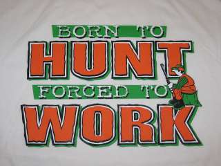 BORN TO HUNT FORCED TO WORK Office Humor Funny T Shirt  